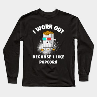 I WORKOUT BECAUSE I LIKE POPCORN Long Sleeve T-Shirt